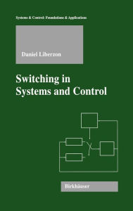 Title: Switching in Systems and Control / Edition 1, Author: Daniel Liberzon