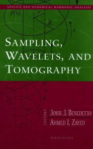 Title: Sampling, Wavelets, and Tomography / Edition 1, Author: John J. Benedetto