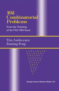 Title: 102 Combinatorial Problems: From the Training of the USA IMO Team / Edition 1, Author: Titu Andreescu