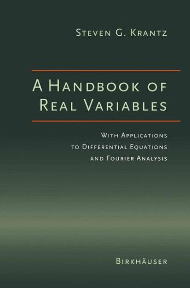 A Handbook of Real Variables: With Applications to Differential Equations and Fourier Analysis / Edition 1