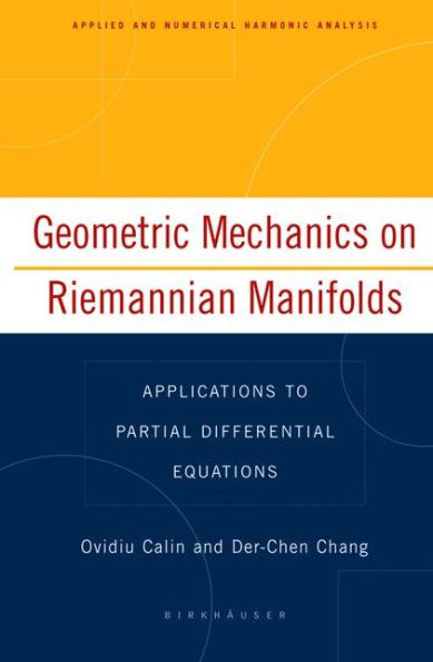 Geometric Mechanics on Riemannian Manifolds: Applications to Partial Differential Equations / Edition 1