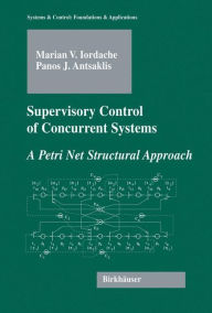 Title: Supervisory Control of Concurrent Systems: A Petri Net Structural Approach / Edition 1, Author: Marian Iordache