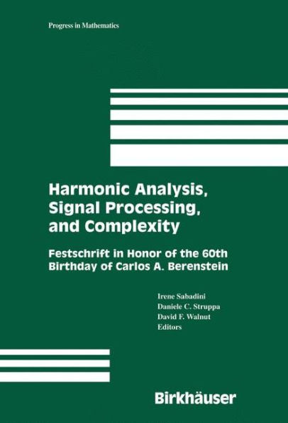 Harmonic Analysis, Signal Processing, and Complexity: Festschrift in Honor of the 60th Birthday of Carlos A. Berenstein