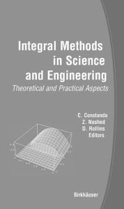 Title: Integral Methods in Science and Engineering: Theoretical and Practical Aspects / Edition 1, Author: M. Zuhair Nashed