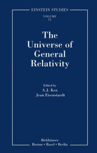 Title: The Universe of General Relativity, Author: A.J. Kox