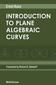 Title: Introduction to Plane Algebraic Curves / Edition 1, Author: Ernst Kunz