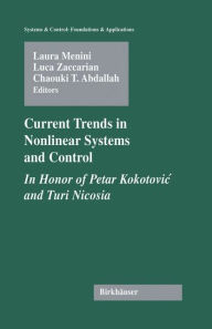 Title: Current Trends in Nonlinear Systems and Control: In Honor of Petar Kokotovic and Turi Nicosia / Edition 1, Author: Laura Menini