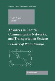 Title: Advances in Control, Communication Networks, and Transportation Systems: In Honor of Pravin Varaiya, Author: Eyad H. Abed