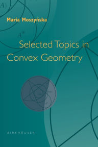 Title: Selected Topics in Convex Geometry / Edition 1, Author: Maria Moszynska