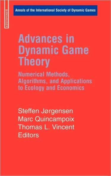 Advances in Dynamic Game Theory: Numerical Methods, Algorithms, and Applications to Ecology and Economics / Edition 1