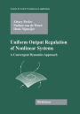 Uniform Output Regulation of Nonlinear Systems: A Convergent Dynamics Approach / Edition 1