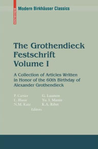 Title: The Grothendieck Festschrift, Volume I: A Collection of Articles Written in Honor of the 60th Birthday of Alexander Grothendieck / Edition 1, Author: Pierre Cartier