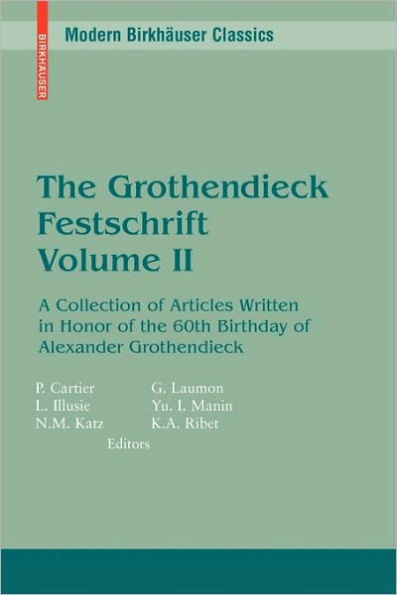 The Grothendieck Festschrift, Volume II: A Collection of Articles Written in Honor of the 60th Birthday of Alexander Grothendieck / Edition 1