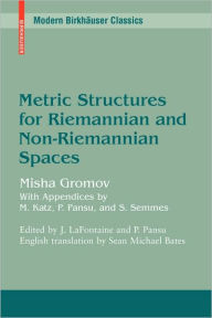 Title: Metric Structures for Riemannian and Non-Riemannian Spaces / Edition 1, Author: Mikhail Gromov