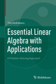 Title: Essential Linear Algebra with Applications: A Problem-Solving Approach, Author: Titu Andreescu