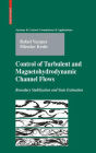 Control of Turbulent and Magnetohydrodynamic Channel Flows: Boundary Stabilization and State Estimation / Edition 1