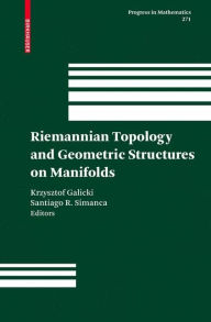 Title: Riemannian Topology and Geometric Structures on Manifolds, Author: Krzysztof Galicki