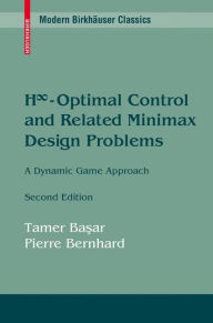 Title: H?-Optimal Control and Related Minimax Design Problems: A Dynamic Game Approach, Author: Tamer Basar