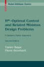 H?-Optimal Control and Related Minimax Design Problems: A Dynamic Game Approach