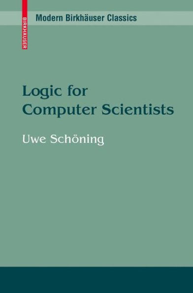 Logic for Computer Scientists / Edition 1