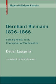 Title: Bernhard Riemann 1826-1866: Turning Points in the Conception of Mathematics, Author: Detlef Laugwitz