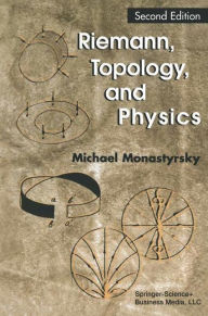 Title: Riemann, Topology, and Physics, Author: Michael I. Monastyrsky