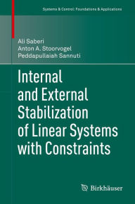 Title: Internal and External Stabilization of Linear Systems with Constraints, Author: Ali Saberi