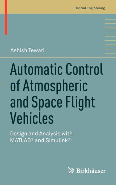 Automatic Control of Atmospheric and Space Flight Vehicles: Design and Analysis with MATLAB and Simulink / Edition 1