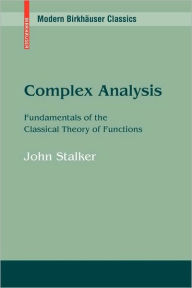 Title: Complex Analysis: Fundamentals of the Classical Theory of Functions / Edition 1, Author: John Stalker
