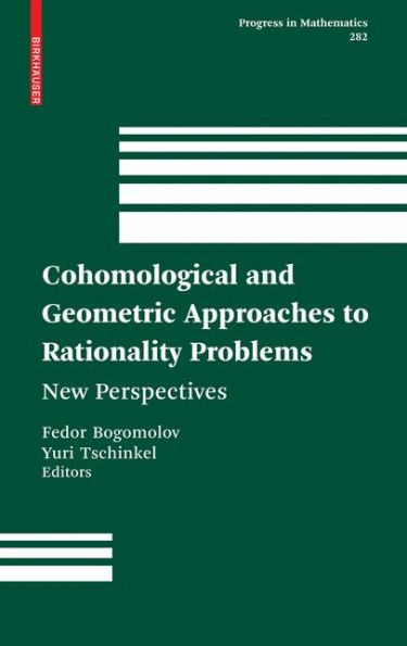 Cohomological and Geometric Approaches to Rationality Problems: New Perspectives / Edition 1