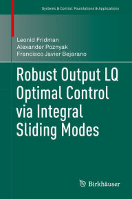 Title: Robust Output LQ Optimal Control via Integral Sliding Modes, Author: Leonid Fridman
