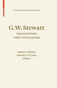 Title: G.W. Stewart: Selected Works with Commentaries / Edition 1, Author: Misha E. Kilmer