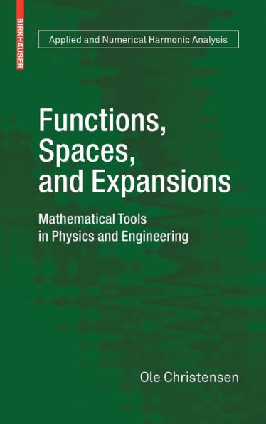 Functions, Spaces, and Expansions: Mathematical Tools in Physics and Engineering / Edition 1