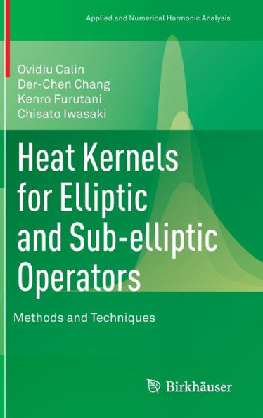 Heat Kernels for Elliptic and Sub-elliptic Operators: Methods and Techniques / Edition 1