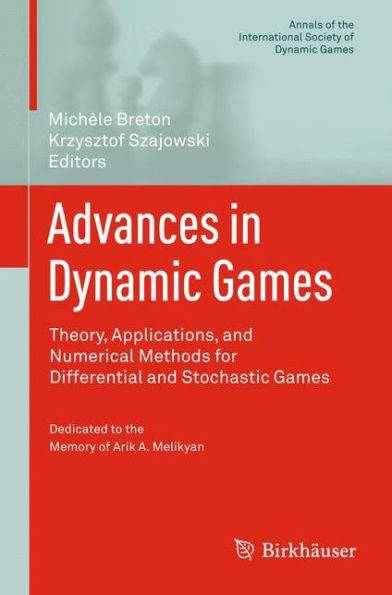 Advances in Dynamic Games: Theory, Applications, and Numerical Methods for Differential and Stochastic Games / Edition 1