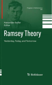 Title: Ramsey Theory: Yesterday, Today, and Tomorrow / Edition 1, Author: Alexander Soifer