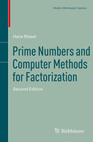 Title: Prime Numbers and Computer Methods for Factorization, Author: Hans Riesel