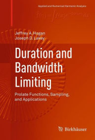 Title: Duration and Bandwidth Limiting: Prolate Functions, Sampling, and Applications, Author: Jeffrey A. Hogan