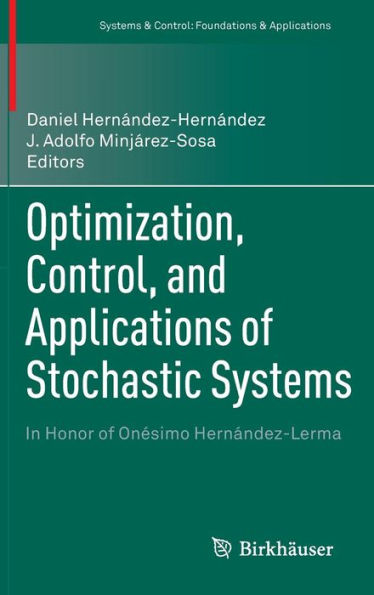 Optimization, Control, and Applications of Stochastic Systems: In Honor of Onésimo Hernández-Lerma
