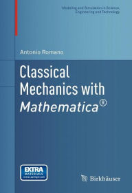 Title: Classical Mechanics with MathematicaÂ®, Author: Antonio Romano