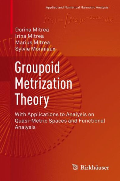 Groupoid Metrization Theory: With Applications to Analysis on Quasi-Metric Spaces and Functional