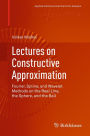 Lectures on Constructive Approximation: Fourier, Spline, and Wavelet Methods on the Real Line, the Sphere, and the Ball