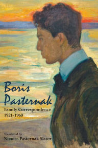 Title: Boris Pasternak: Family Correspondence, 1921-1960, Author: Maya Slater