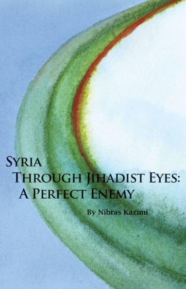 Syria through Jihadist Eyes: A Perfect Enemy