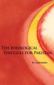 Title: The Ideological Struggle for Pakistan, Author: Ziad Haider