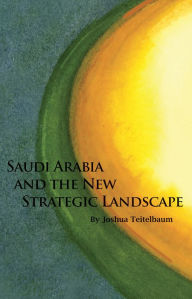 Title: Saudi Arabia and the New Strategic Landscape, Author: Joshua Teitelbaum