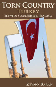Title: Torn Country: Turkey between Secularism and Islamism, Author: Zeyno Baran