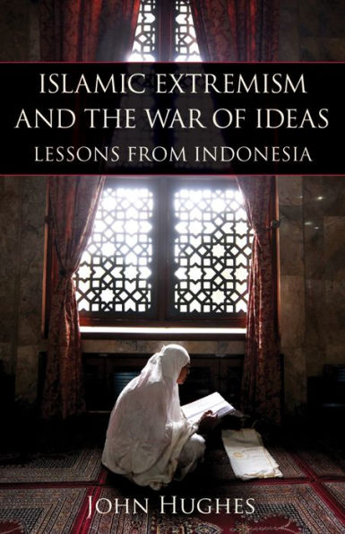 Islamic Extremism and the War of Ideas: Lessons from Indonesia