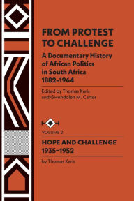 Title: From Protest to Challenge, Vol. 2: A Documentary History of African Politics in South Africa, 1882-1964: Hope and Challenge, 1935-1952, Author: Gwendolen M. Carter