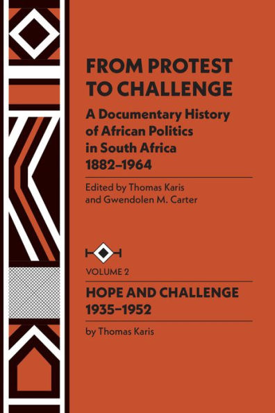 From Protest to Challenge, Vol. 2: A Documentary History of African Politics in South Africa, 1882-1964: Hope and Challenge, 1935-1952